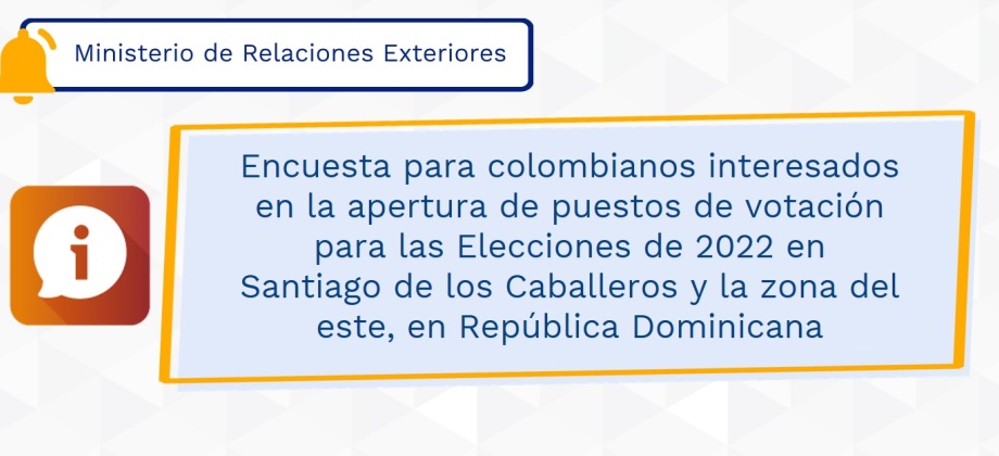 Encuesta para colombianos interesados en la apertura de puestos de votación para las Elecciones de 2022 en Santiago de los Caballeros y la zona del este, en República Dominicana