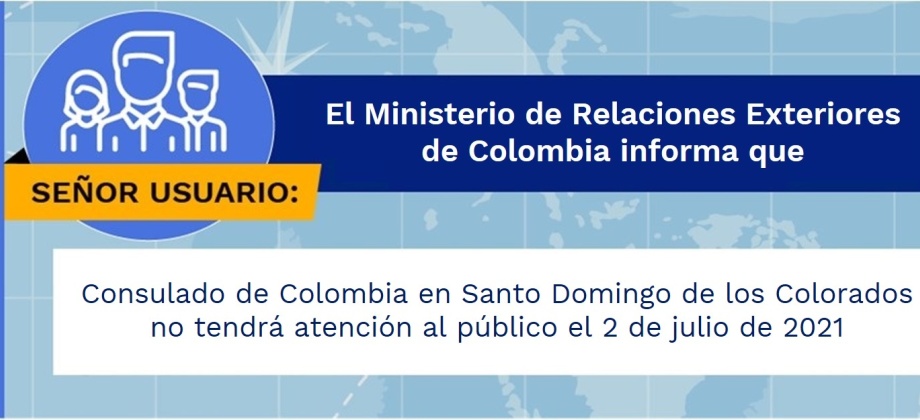 Consulado de Colombia en Santo Domingo de los Colorados no tendrá atención al público el 2 de julio de 2021