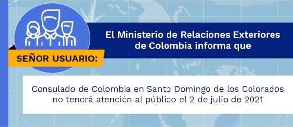 Consulado de Colombia en Santo Domingo de los Colorados no tendrá atención al público el 2 de julio de 2021