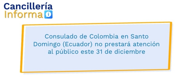 Consulado de Colombia en Santo Domingo (Ecuador) no prestará atención al público este 31 de diciembre