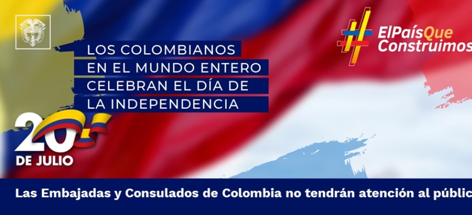 Las Embajadas y Consulados de Colombia no tendrán atención al público el 20 de julio de 2022 con ocasión del Día de la Independencia